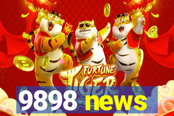 9898 news